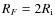 $R_F =2 R_{\rm i}$