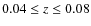 $0.04 \leq z \leq 0.08$