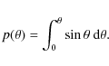 \begin{displaymath}p(\theta) = \int_{0}^{\theta} \sin\theta\ {\rm d}\theta .
\end{displaymath}