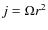 $j =\Omega r^2$