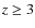 $z\ge3$