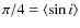 $\pi/4=\langle\sin i\rangle$