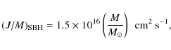 \begin{displaymath}(J/M)_{\rm SBH} = 1.5\times10^{16}\left(\frac{M}{M_{\odot}}\right)\ \ {\rm cm^2~s^{-1}} ,
\end{displaymath}