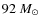 $92 ~M_{\odot}$