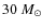 $30~M_{\odot}$