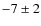 $-7\pm2$