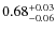 $0.68^{\rm +0.03}_{-0.06}$