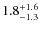 $1.8^{\rm +1.6}_{-1.3}$