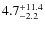 $4.7^{\rm +11.4}_{-2.2}$