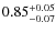 $0.85^{\rm +0.05}_{-0.07}$