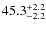 $45.3^{\rm +2.2}_{-2.2}$