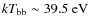 $kT_{\rm bb}\sim 39.5~{\rm eV}$