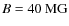 $B = 40~{\rm MG}$