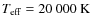 $T_{\rm eff}=20~000~{\rm K}$