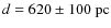 $d=620\pm 100~{\rm pc}$