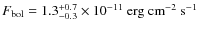 $F_{\rm bol} = 1.3^{+0.7}_{-0.3}\times
10^{-11}~{\rm erg~cm}^{-2}~{\rm s}^{-1}$