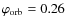 $\varphi_{\rm orb} = 0.26$