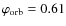 $\varphi_{\rm orb} = 0.61$