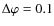 $\Delta\varphi = 0.1$