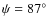 $\psi = 87\hbox{$^\circ$ }$