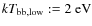 $kT_{\rm bb,low} := 2~{\rm eV}$