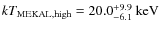 $kT_{\rm MEKAL,{high}} = 20.0^{+9.9}_{-6.1}~{\rm keV}$