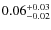 $0.06^{\rm +0.03}_{-0.02}$