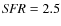 ${\it SFR} =
2.5$