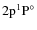 $2\rm p^1P^\circ$