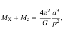 \begin{displaymath}M_{\rm X} + M_{\rm c} = \frac{4\pi^2}{G}\frac{a^3}{p^2},
\end{displaymath}