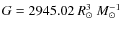 $G = 2945.02~ R_{\odot}^ 3~M_{\odot}^{-1}$