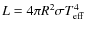 $L=4\pi R^{2}\sigma T_{\rm eff}^{4}$