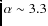 $\alpha\sim3.3$