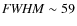 ${\it FWHM}\sim59$