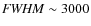 ${\it FWHM}\sim3000$