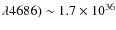 $\lambda4686)\sim1.7\times 10^{36}$