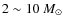 $2\sim10 ~M_\odot$