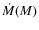 $\dot{M}(M)$
