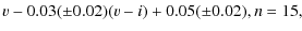 $\displaystyle v-0.03(\pm0.02)(v-i)+0.05(\pm0.02), n = 15,$