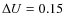 $\Delta U = 0.15$