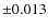 $\pm0.013$