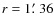 $r = 1\hbox{$.\mkern-4mu^\prime$ }36$