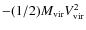 $-(1/2)M_{{\rm vir}}V_{{\rm vir}}^2$