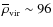 $\overline{\rho}_{{\rm vir}}\sim 96$