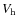 $V_{\rm {h}}$