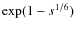 $\exp(1-s^{1/6})$