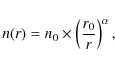 \begin{displaymath}
n(r)=n_0 \times \left( \frac{r_0}{r} \right)^\alpha,
\end{displaymath}