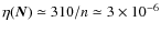 $\eta(\vec{N})\simeq 310/n\simeq 3\times 10^{-6}$