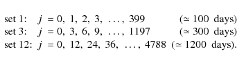 \begin{displaymath}\begin{array}{lllr}
\textrm{set 1:} & j &=0,~1,~2,~3,~\dots,...
...36,~\dots,~4788 & \textrm{($\simeq 1200$ ~days)}.
\end{array}
\end{displaymath}