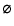 $\vec{\varnothing}$